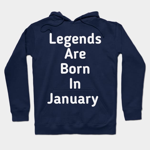 Legends are born in January Hoodie by Z And Z